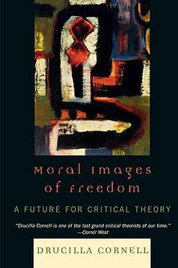Moral Images of Freedom A Future for Critical Theory  9780847697939 Front Cover