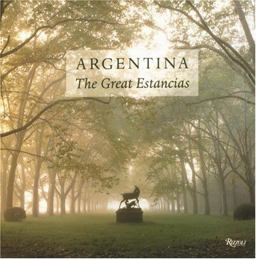 Argentina The Great Estancias  9780847819058 Front Cover
