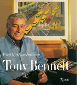 Tony Bennett What My Heart Has Seen  9780847819720 Front Cover