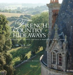 French Country Hideaways Vacationing at Private Chateaus and Manors in Rural France  9780847826827 Front Cover