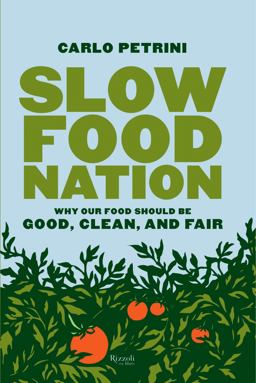 Slow Food Nation Why Our Food Should Be Good, Clean, and Fair  9780847829453 Front Cover