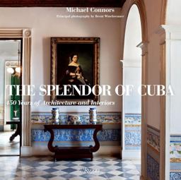 Splendor of Cuba 450 Years of Architecture and Interiors  9780847835676 Front Cover