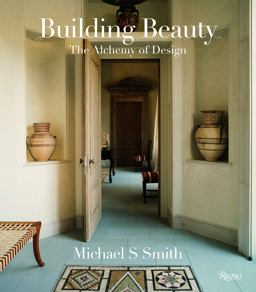 Michael S. Smith: Building Beauty The Alchemy of Design  9780847836574 Front Cover