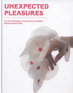 Unexpected Pleasures The Art and Design of Contemporary Jewelry  9780847838141 Front Cover