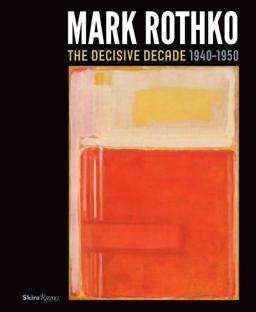 Mark Rothko The Decisive Decade: 1940-1950  9780847839001 Front Cover