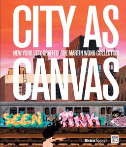 City As Canvas New York City Graffiti from the Martin Wong Collection  9780847839865 Front Cover