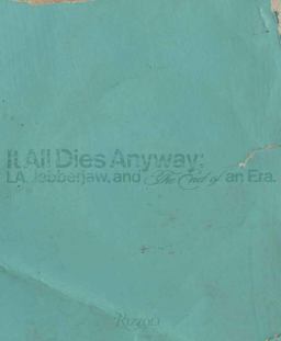 It All Dies Anyway L. A. , Jabberjaw, and the End of an Era  9780847839964 Front Cover
