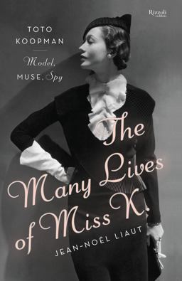 Many Lives of Miss K Toto Koopman - Model, Muse, Spy  9780847841295 Front Cover