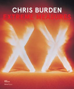 Chris Burden: Extreme Measures  9780847841790 Front Cover
