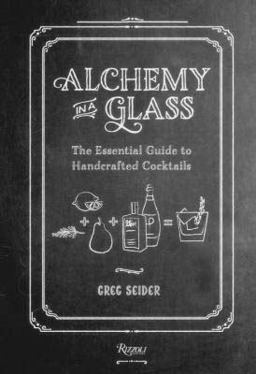Alchemy in a Glass The Essential Guide to Handcrafted Cocktails  9780847842186 Front Cover