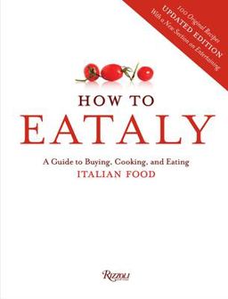 How to Eataly A Guide to Buying, Cooking, and Eating Italian Food  9780847843350 Front Cover