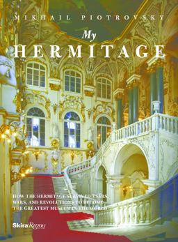 My Hermitage How the Hermitage Survived Tsars, Wars, and Revolutions to Become the Greatest Museum in the World  9780847843787 Front Cover