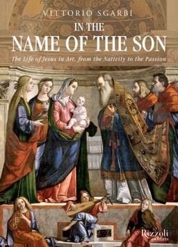 In the Name of the Son The Life of Jesus in Art, from the Nativity to the Passion  9780847843893 Front Cover