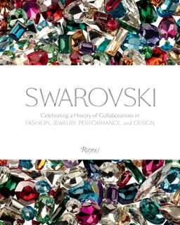 Swarovski Celebrating a History of Collaborations in Fashion, Jewelry, Performance, and Design  9780847844180 Front Cover