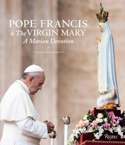 Pope Francis and the Virgin Mary A Marian Devotion  9780847846689 Front Cover