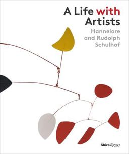 Life with Artists Hannelore and Rudolph Schulhof  9780847849451 Front Cover