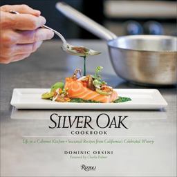 Silver Oak Cookbook Life in a Cabernet Kitchen - Seasonal Recipes from California's Celebrated Winery  9780847849987 Front Cover