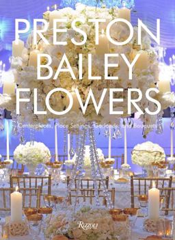 Preston Bailey Flowers Centerpieces, Place Setting, Ceremonies, and Parties  9780847858064 Front Cover