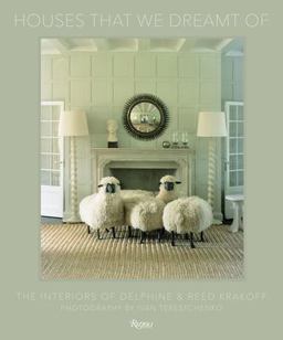 Houses That We Dreamt Of The Interiors of Delphine and Reed Krakoff  9780847860043 Front Cover