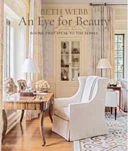 Beth Webb: an Eye for Beauty Rooms That Speak to the Senses  9780847860203 Front Cover