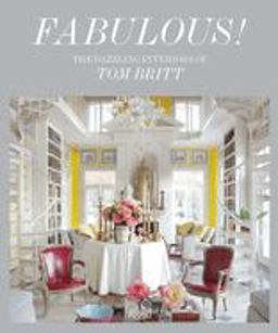 Fabulous! The Dazzling Interiors of Tom Britt  9780847860319 Front Cover
