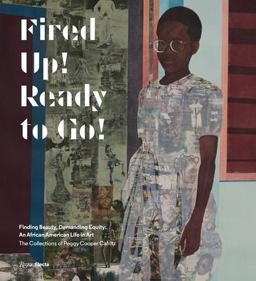 Fired up! Ready to Go! Finding Beauty, Demanding Equity: an African American Life in Art. the Collections of Peggy Cooper Cafritz  9780847860586 Front Cover