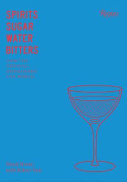 Spirits, Sugar, Water, Bitters How the Cocktail Conquered the World  9780847861460 Front Cover