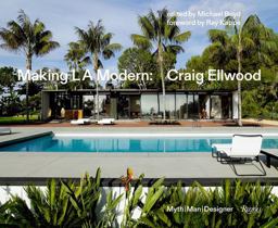 Making L. A. Modern Craig Ellwood - Myth, Man, Designer  9780847861538 Front Cover