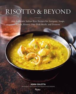 Risotto and Beyond 100 Authentic Italian Rice Recipes for Antipasti, Soups, Salads, Risotti, One-Dish Meals, and Desserts  9780847862368 Front Cover