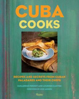 Cuba Cooks Recipes and Secrets from Cuban Paladares and Their Chefs  9780847862542 Front Cover
