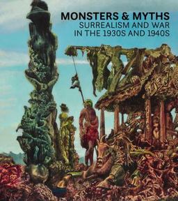 Monsters and Myths Surrealism and War in the 1930s And 1940s  9780847863136 Front Cover