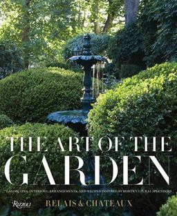 Art of the Garden Landscapes, Interiors, Arrangements, and Recipes Inspired by Horticultural Splendors  9780847863211 Front Cover
