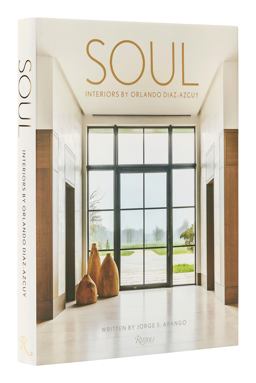 Soul: Interiors by Orlando Diaz-Azcuy Soul: Interiors by Orlando Diaz-Azcuy