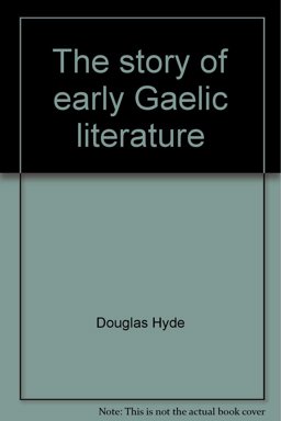 The Story of Early Gaelic Literature The Story of Early Gaelic Literature