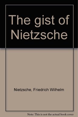 The Gist of Nietzsche