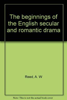 The Beginnings of the English Secular and Romantic Drama
