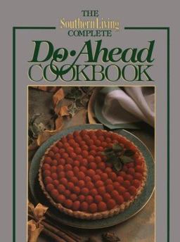 The Southern Living Complete Do-Ahead Cookbook The Southern Living Complete Do-Ahead Cookbook