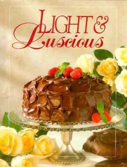 Light and Luscious Cookbook Light and Luscious Cookbook