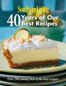 Southern Living 40 Years of Our Best Recipes - Over 250 Great-Tasting, Tried-and-True Southern Recipes  9780848731472 Front Cover