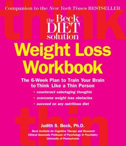Beck Diet Weight Loss Workbook The 6-Week Plan to Train Your Brain to Think Like a Thin Person  9780848731915 Front Cover