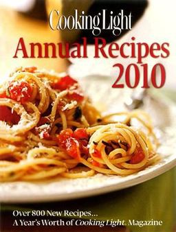 Cooking Light Annual Recipes 2010 Every Recipe... A Year's Worth of Cooking Light Magazine  9780848732868 Front Cover