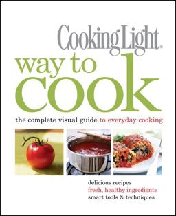 Cooking Light Way to Cook The Complete Visual Guide to Everyday Cooking  9780848732929 Front Cover