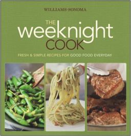 Williams-Sonoma the Weeknight Cook Fresh and Simple Recipes for Good Food Everyday  9780848732936 Front Cover