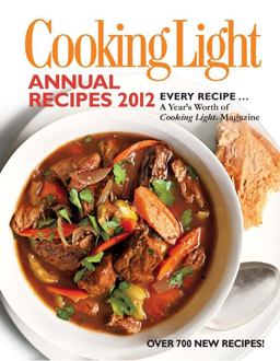Cooking Light Annual Recipes 2012 Every Recipe... A Year's Worth of Cooking Light Magazine  9780848734749 Front Cover