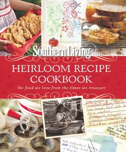 Southern Living Heirloom Recipe Cookbook The Food We Love from the Times We Treasure  9780848734817 Front Cover