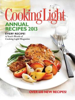 Cooking Light Annual Recipes 2013 Every Recipe... A Year's Worth of Cooking Light Magazine  9780848736583 Front Cover