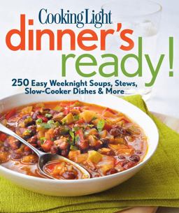 Cooking Light Dinner's Ready! 250 Easy Weeknight Soups, Stews, Slow-Cooker Dishes and More  9780848739607 Front Cover