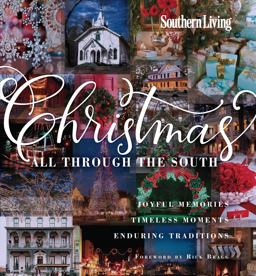 Southern Living Christmas All Through the South Joyful Memories, Timeless Moments, Enduring Traditions  9780848742560 Front Cover