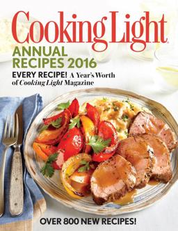 Cooking Light Annual Recipes 2016 Every Recipe! a Year's Worth of Cooking Light Magazine  9780848745394 Front Cover