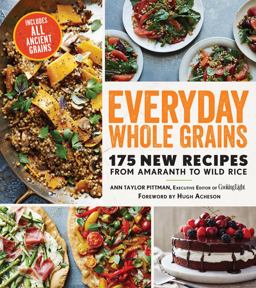 Everyday Whole Grains 175 New Recipes from Amaranth to Wild Rice, Includes Every Ancient Grain  9780848746377 Front Cover